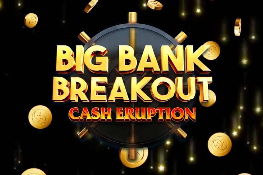 Cash Eruption Big Bank Breakout