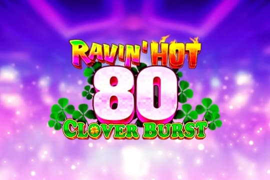 Ravin' Hot 80 - Clover Burst